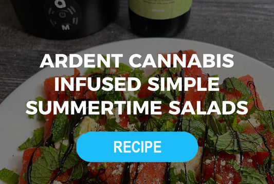 Ardent Cannabis-Infused Simple Summertime Salads