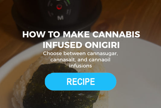 How to Make Cannabis-Infused Onigiri Using Ardent Technology