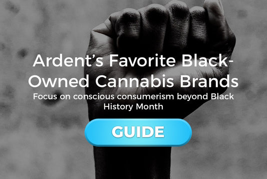 Ardent’s Favorite Black-Owned Cannabis Brands